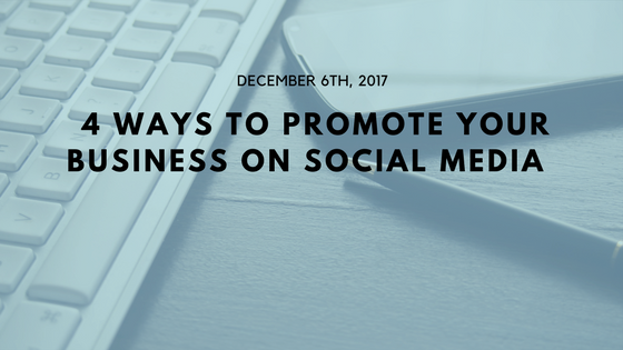 4 Ways To Promote Your Business On Social Media.