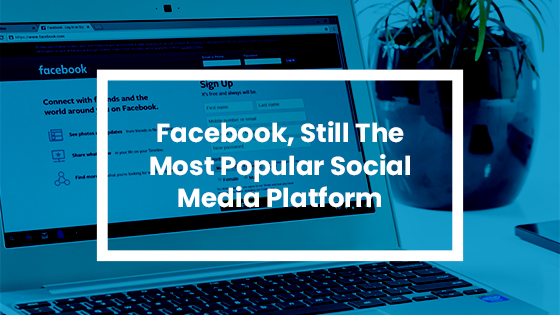Facebook: Still the Most Popular Social Media Platform